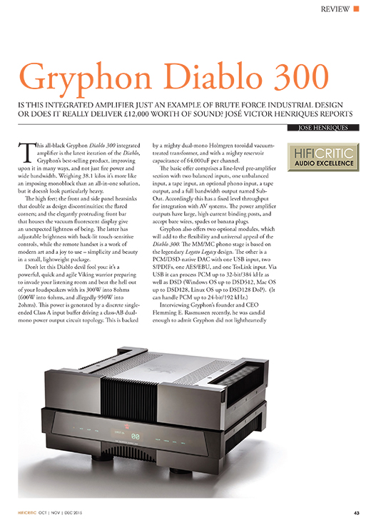 Gryphon Diablo 300 review by José Victor Henriques. Open pdf on this page (top right) to read the full review in English. The review was extracted with written permission from Hificritic Vol 9 No 3 O